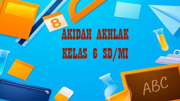 45 Soal dan Kunci Jawaban PTS Akidah Akhlak Kelas 6 SD Semester 1