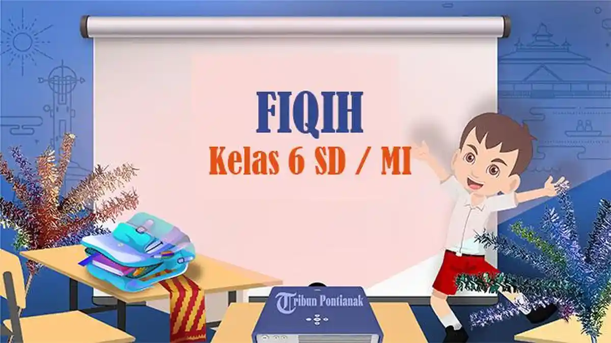 45 Paket Soal Ulangan Fiqih Kelas 6 dan Jawaban Pilihan Kurikulum