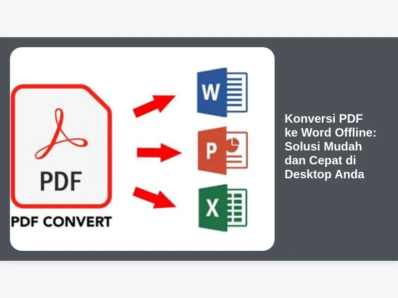 Konversi PDF ke Word Offline Solusi Mudah dan Cepat di Desktop Anda