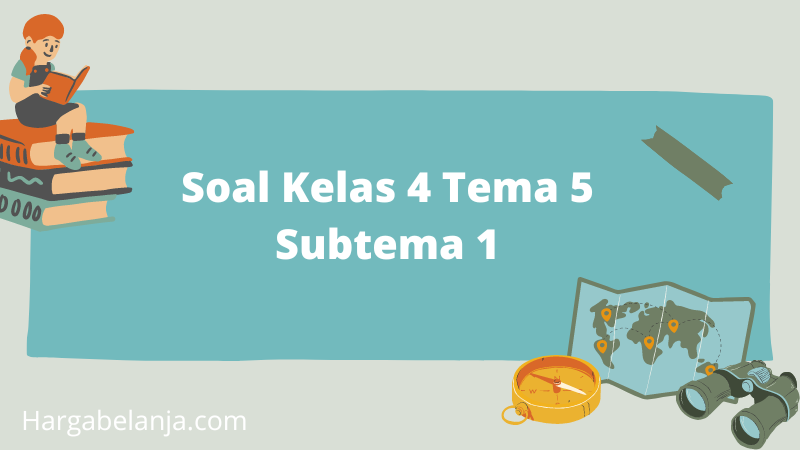 Rahasia Lulus Nilai Sempurna dengan Soal PTS Kelas 4 SD Tema 5 Subtema 1 Terbaru