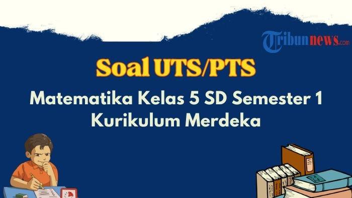 Wajib Tahu! Kumpulan Soal UTS Kelas 5 SD Semester 1 Agar Nilai Kamu Melejit Tinggi